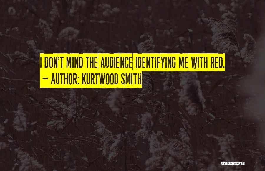 Kurtwood Smith Quotes: I Don't Mind The Audience Identifying Me With Red.