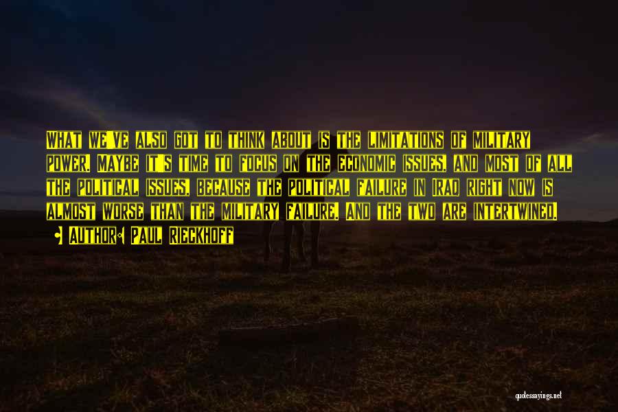 Paul Rieckhoff Quotes: What We've Also Got To Think About Is The Limitations Of Military Power. Maybe It's Time To Focus On The