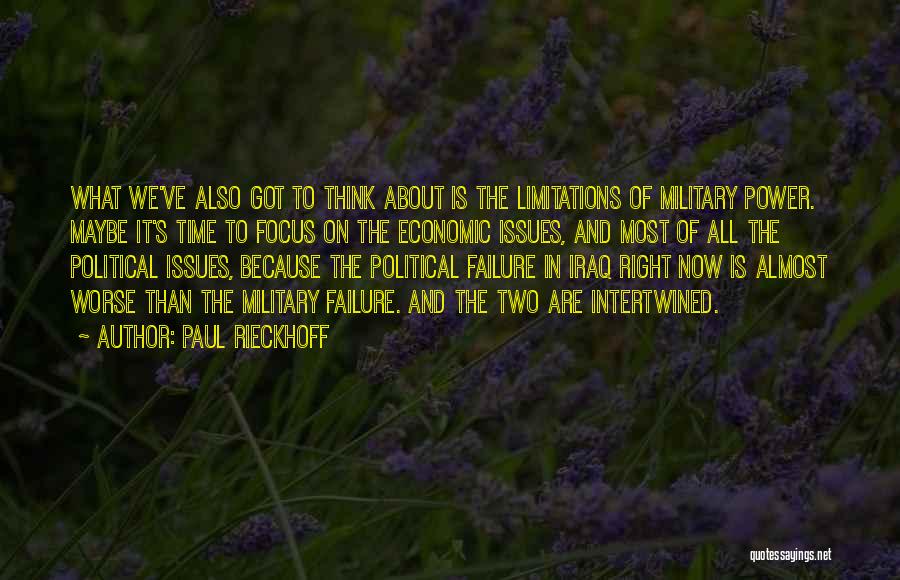 Paul Rieckhoff Quotes: What We've Also Got To Think About Is The Limitations Of Military Power. Maybe It's Time To Focus On The