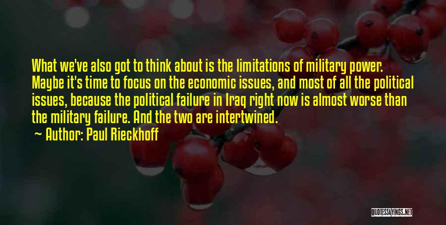 Paul Rieckhoff Quotes: What We've Also Got To Think About Is The Limitations Of Military Power. Maybe It's Time To Focus On The