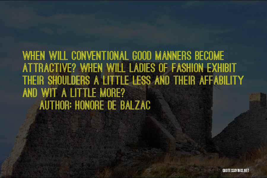 Honore De Balzac Quotes: When Will Conventional Good Manners Become Attractive? When Will Ladies Of Fashion Exhibit Their Shoulders A Little Less And Their