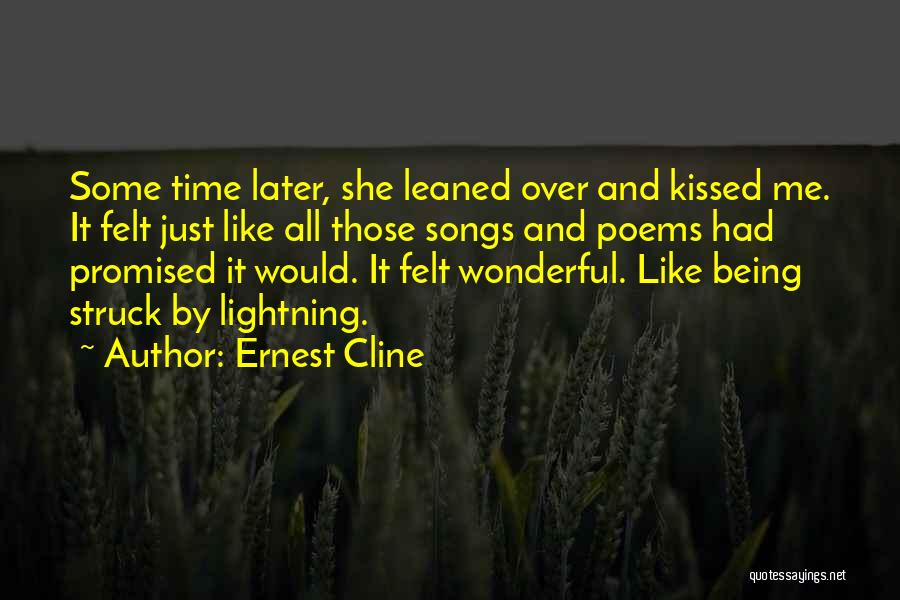 Ernest Cline Quotes: Some Time Later, She Leaned Over And Kissed Me. It Felt Just Like All Those Songs And Poems Had Promised