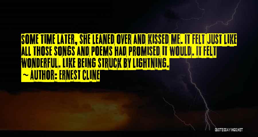 Ernest Cline Quotes: Some Time Later, She Leaned Over And Kissed Me. It Felt Just Like All Those Songs And Poems Had Promised