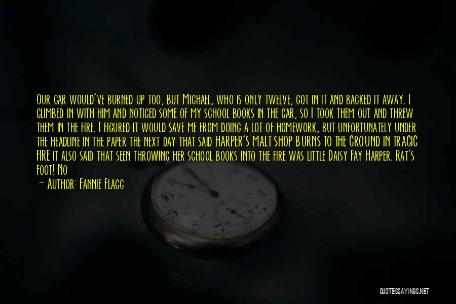 Fannie Flagg Quotes: Our Car Would've Burned Up Too, But Michael, Who Is Only Twelve, Got In It And Backed It Away. I