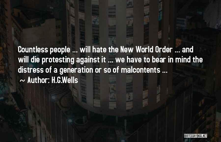 H.G.Wells Quotes: Countless People ... Will Hate The New World Order ... And Will Die Protesting Against It ... We Have To
