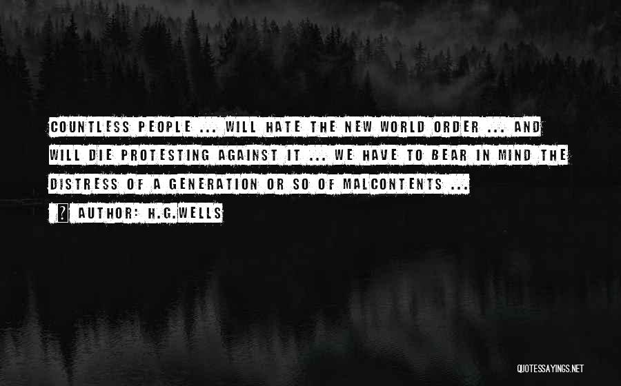 H.G.Wells Quotes: Countless People ... Will Hate The New World Order ... And Will Die Protesting Against It ... We Have To