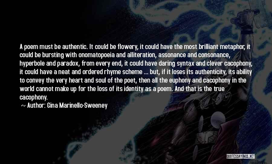 Gina Marinello-Sweeney Quotes: A Poem Must Be Authentic. It Could Be Flowery, It Could Have The Most Brilliant Metaphor, It Could Be Bursting