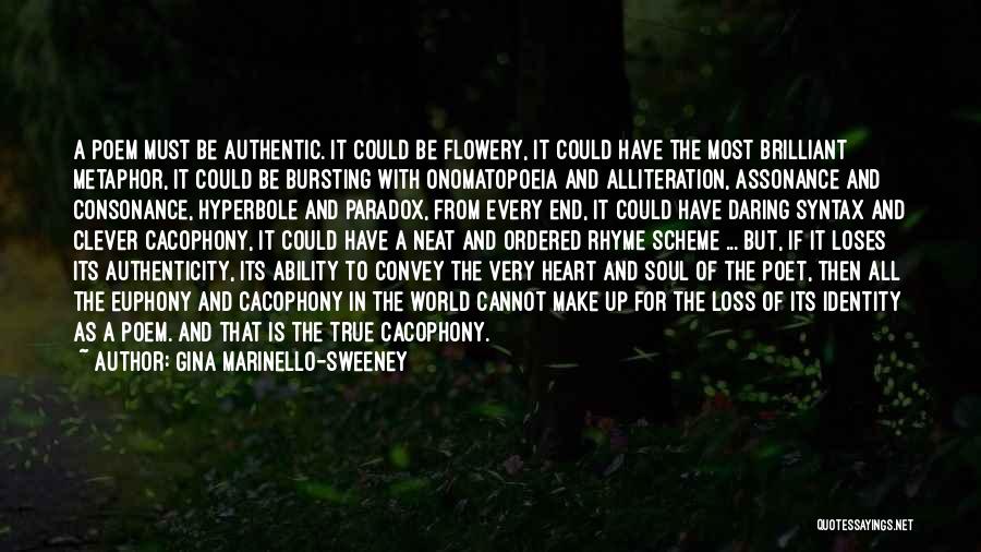 Gina Marinello-Sweeney Quotes: A Poem Must Be Authentic. It Could Be Flowery, It Could Have The Most Brilliant Metaphor, It Could Be Bursting