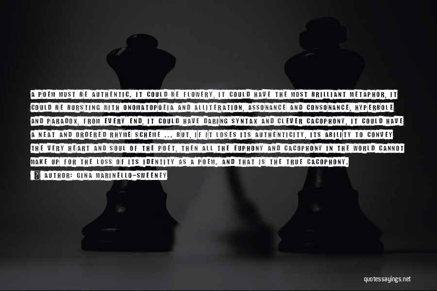Gina Marinello-Sweeney Quotes: A Poem Must Be Authentic. It Could Be Flowery, It Could Have The Most Brilliant Metaphor, It Could Be Bursting