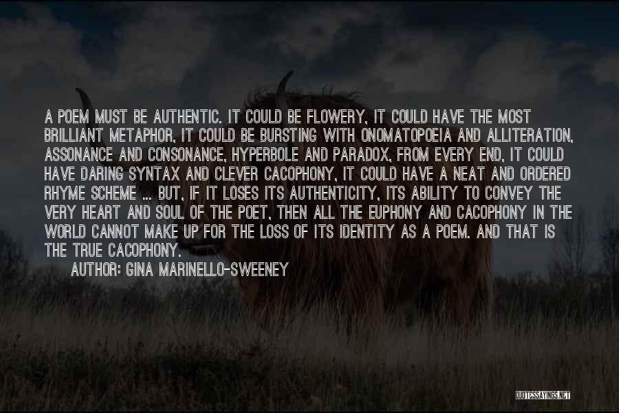 Gina Marinello-Sweeney Quotes: A Poem Must Be Authentic. It Could Be Flowery, It Could Have The Most Brilliant Metaphor, It Could Be Bursting