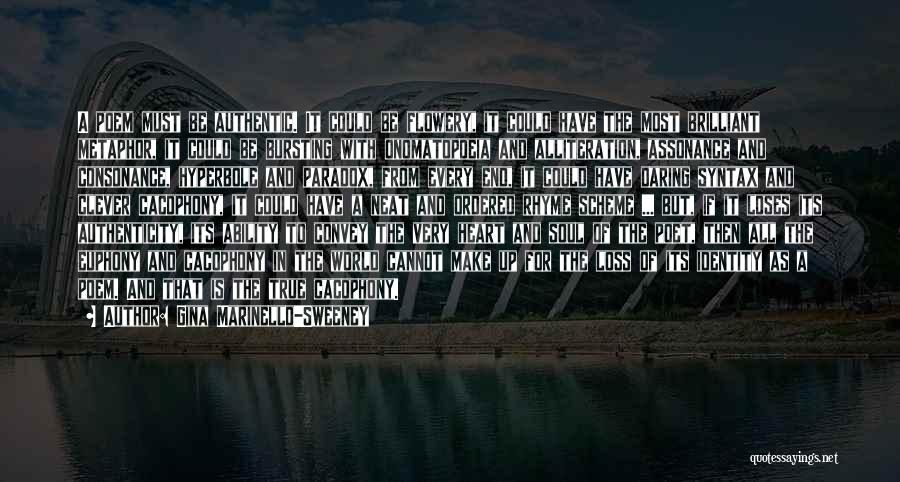 Gina Marinello-Sweeney Quotes: A Poem Must Be Authentic. It Could Be Flowery, It Could Have The Most Brilliant Metaphor, It Could Be Bursting