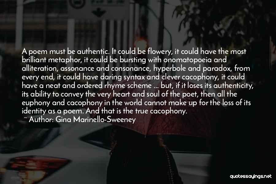 Gina Marinello-Sweeney Quotes: A Poem Must Be Authentic. It Could Be Flowery, It Could Have The Most Brilliant Metaphor, It Could Be Bursting