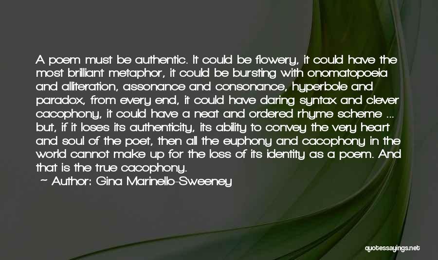 Gina Marinello-Sweeney Quotes: A Poem Must Be Authentic. It Could Be Flowery, It Could Have The Most Brilliant Metaphor, It Could Be Bursting