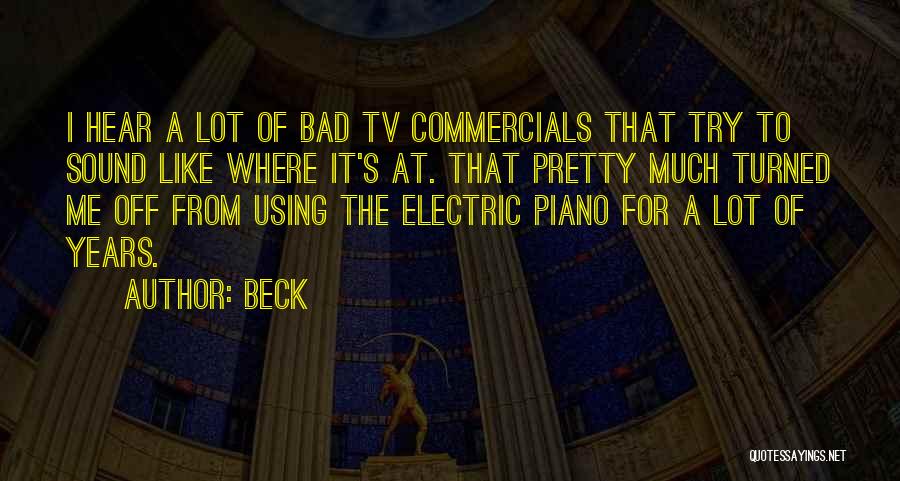 Beck Quotes: I Hear A Lot Of Bad Tv Commercials That Try To Sound Like Where It's At. That Pretty Much Turned