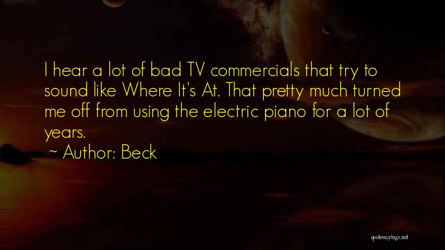 Beck Quotes: I Hear A Lot Of Bad Tv Commercials That Try To Sound Like Where It's At. That Pretty Much Turned