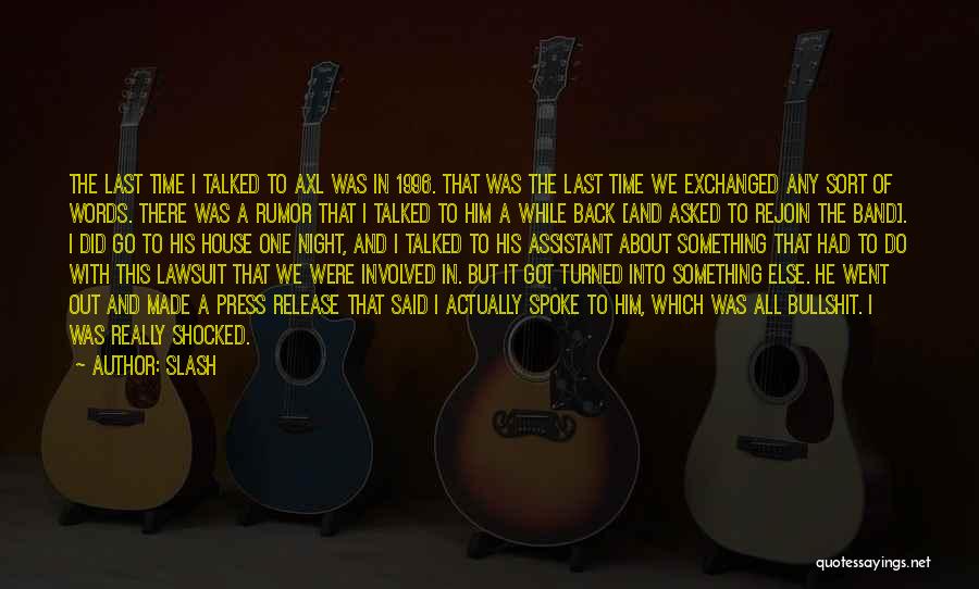 Slash Quotes: The Last Time I Talked To Axl Was In 1996. That Was The Last Time We Exchanged Any Sort Of