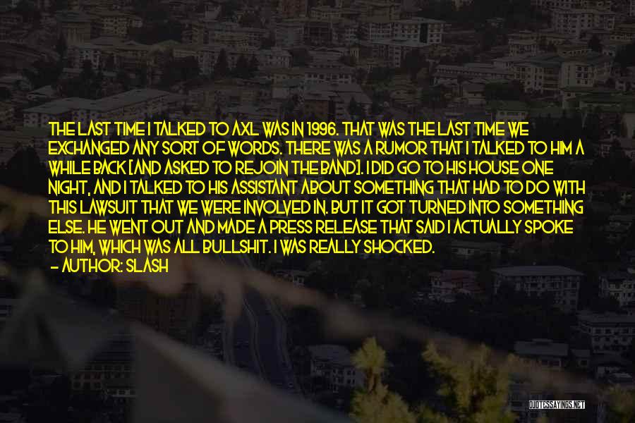 Slash Quotes: The Last Time I Talked To Axl Was In 1996. That Was The Last Time We Exchanged Any Sort Of