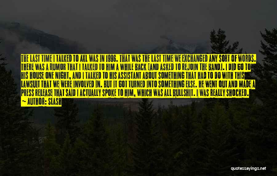 Slash Quotes: The Last Time I Talked To Axl Was In 1996. That Was The Last Time We Exchanged Any Sort Of