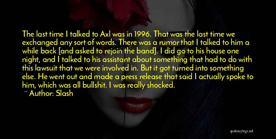 Slash Quotes: The Last Time I Talked To Axl Was In 1996. That Was The Last Time We Exchanged Any Sort Of