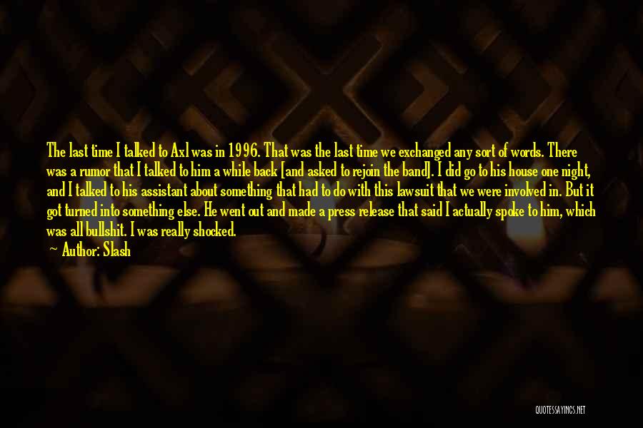 Slash Quotes: The Last Time I Talked To Axl Was In 1996. That Was The Last Time We Exchanged Any Sort Of