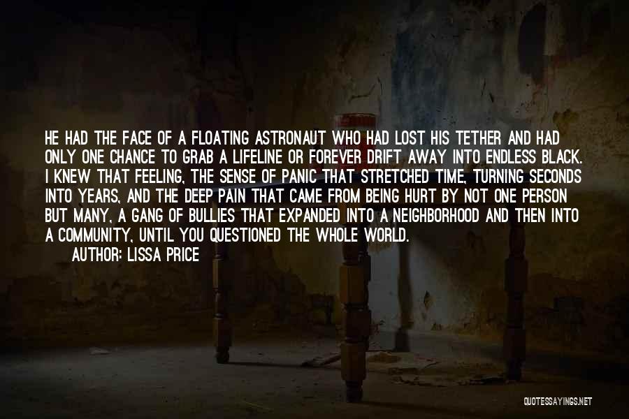 Lissa Price Quotes: He Had The Face Of A Floating Astronaut Who Had Lost His Tether And Had Only One Chance To Grab