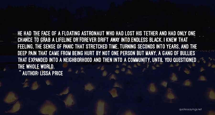 Lissa Price Quotes: He Had The Face Of A Floating Astronaut Who Had Lost His Tether And Had Only One Chance To Grab