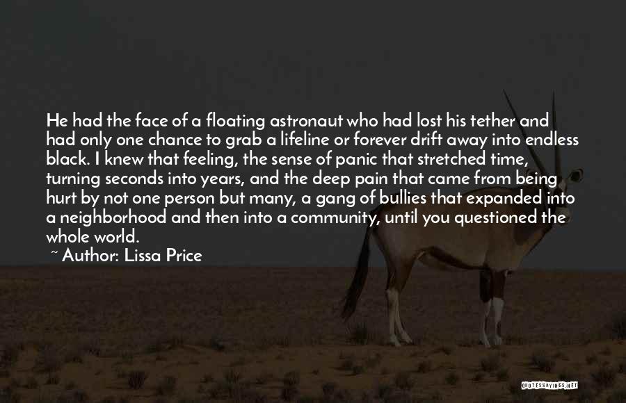 Lissa Price Quotes: He Had The Face Of A Floating Astronaut Who Had Lost His Tether And Had Only One Chance To Grab