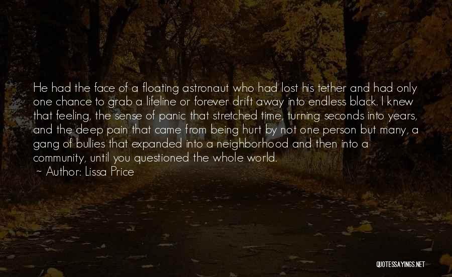 Lissa Price Quotes: He Had The Face Of A Floating Astronaut Who Had Lost His Tether And Had Only One Chance To Grab