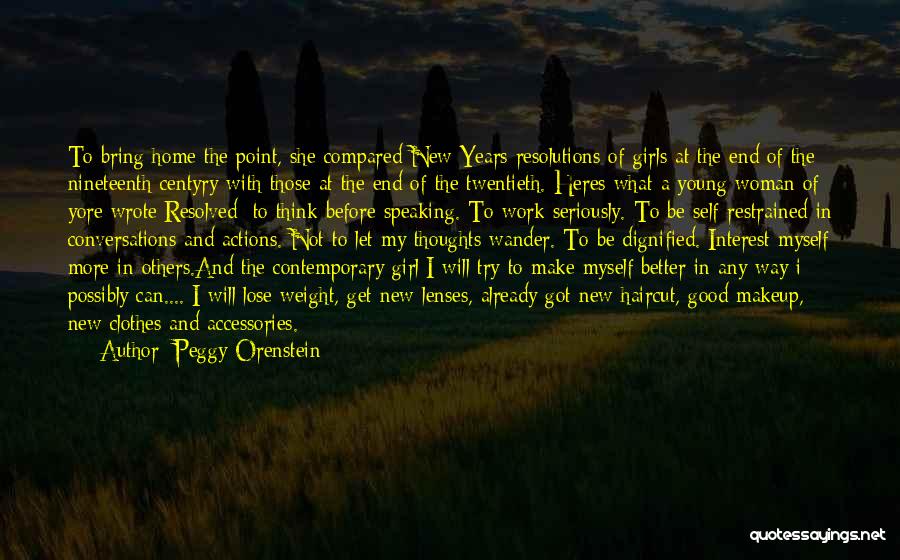 Peggy Orenstein Quotes: To Bring Home The Point, She Compared New Years Resolutions Of Girls At The End Of The Nineteenth Centyry With