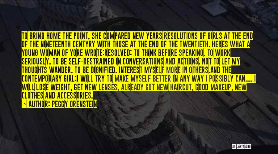 Peggy Orenstein Quotes: To Bring Home The Point, She Compared New Years Resolutions Of Girls At The End Of The Nineteenth Centyry With