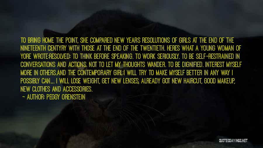 Peggy Orenstein Quotes: To Bring Home The Point, She Compared New Years Resolutions Of Girls At The End Of The Nineteenth Centyry With