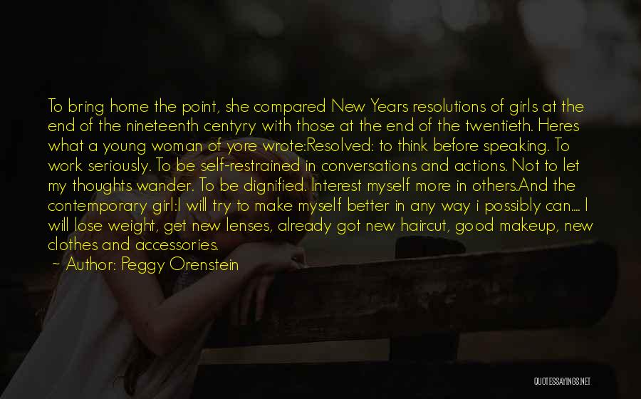 Peggy Orenstein Quotes: To Bring Home The Point, She Compared New Years Resolutions Of Girls At The End Of The Nineteenth Centyry With