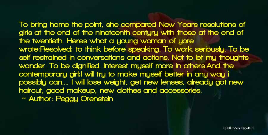 Peggy Orenstein Quotes: To Bring Home The Point, She Compared New Years Resolutions Of Girls At The End Of The Nineteenth Centyry With