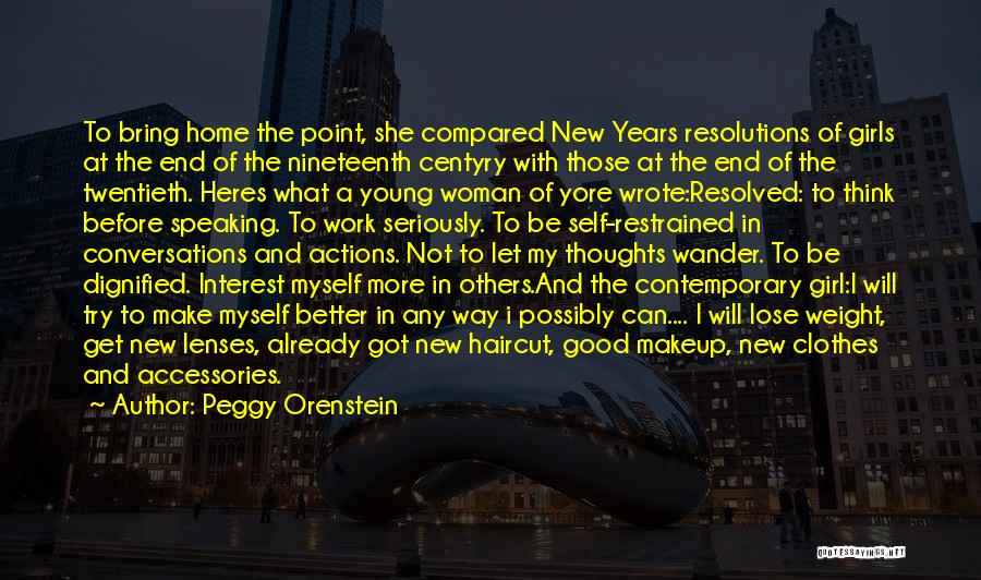 Peggy Orenstein Quotes: To Bring Home The Point, She Compared New Years Resolutions Of Girls At The End Of The Nineteenth Centyry With