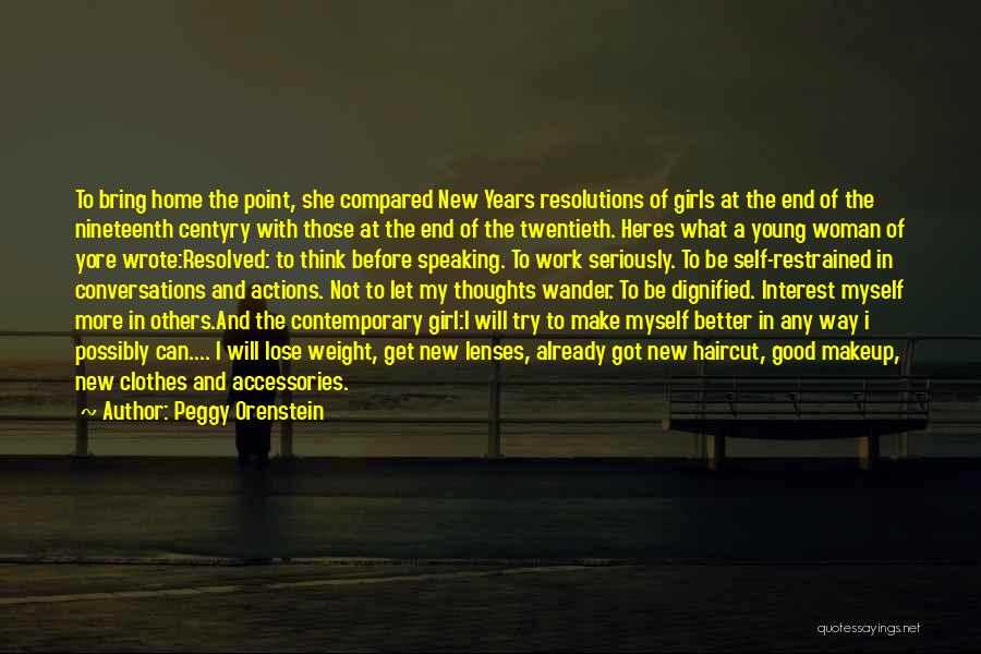 Peggy Orenstein Quotes: To Bring Home The Point, She Compared New Years Resolutions Of Girls At The End Of The Nineteenth Centyry With