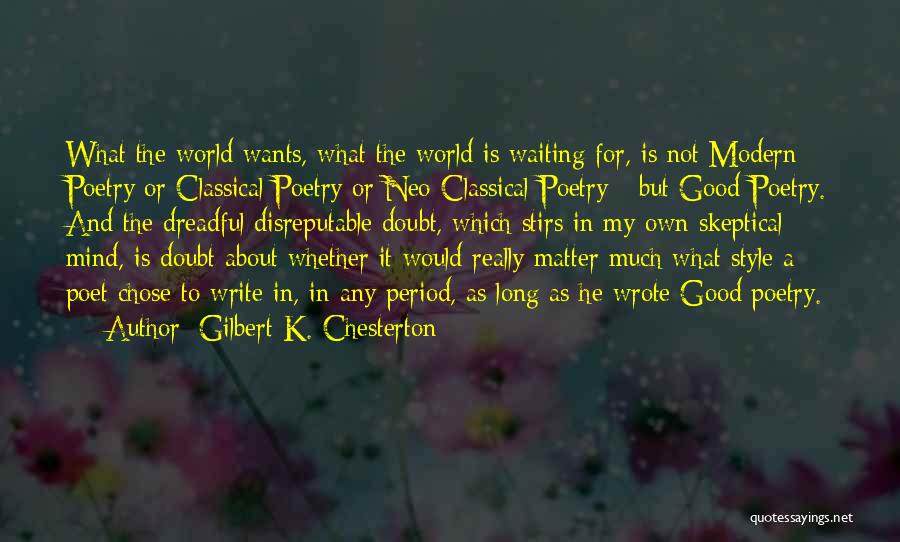 Gilbert K. Chesterton Quotes: What The World Wants, What The World Is Waiting For, Is Not Modern Poetry Or Classical Poetry Or Neo-classical Poetry