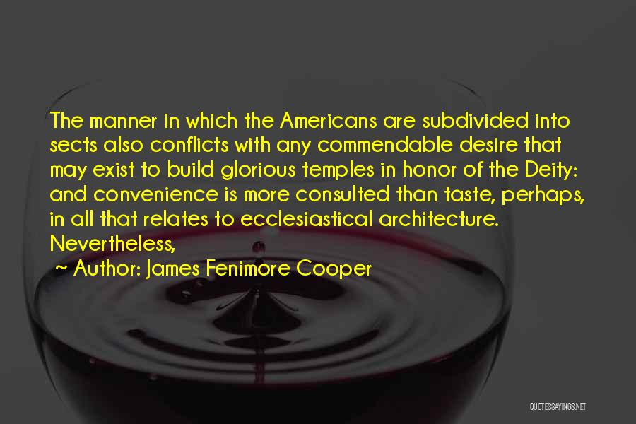 James Fenimore Cooper Quotes: The Manner In Which The Americans Are Subdivided Into Sects Also Conflicts With Any Commendable Desire That May Exist To