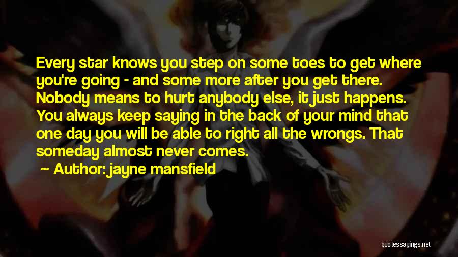 Jayne Mansfield Quotes: Every Star Knows You Step On Some Toes To Get Where You're Going - And Some More After You Get