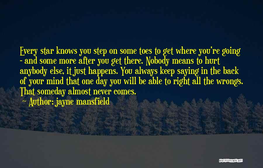 Jayne Mansfield Quotes: Every Star Knows You Step On Some Toes To Get Where You're Going - And Some More After You Get
