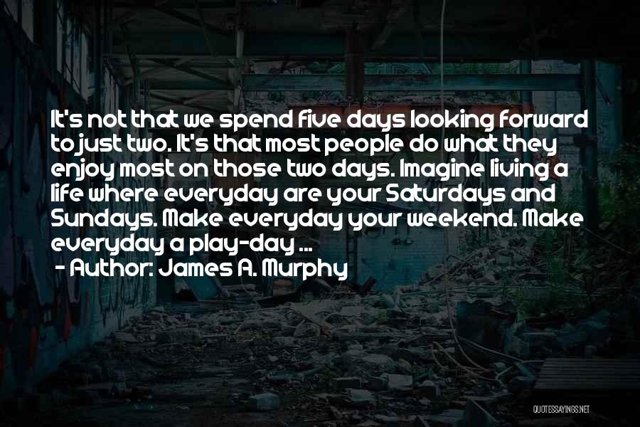 3 Days Weekend Quotes By James A. Murphy