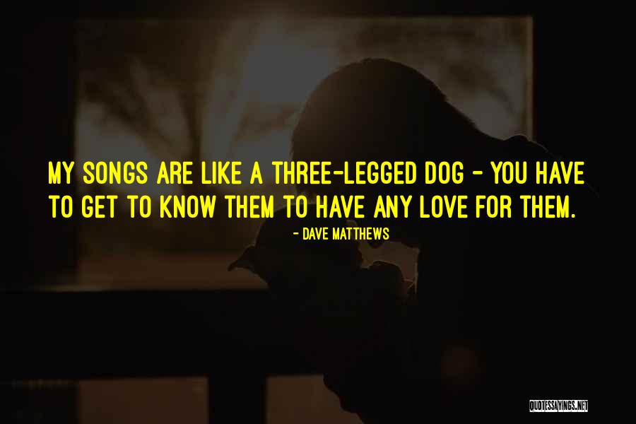 3 Legged Dog Quotes By Dave Matthews 3 Legged Dog Quotes By Dave Matthews