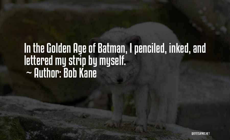 3 Lettered Quotes By Bob Kane