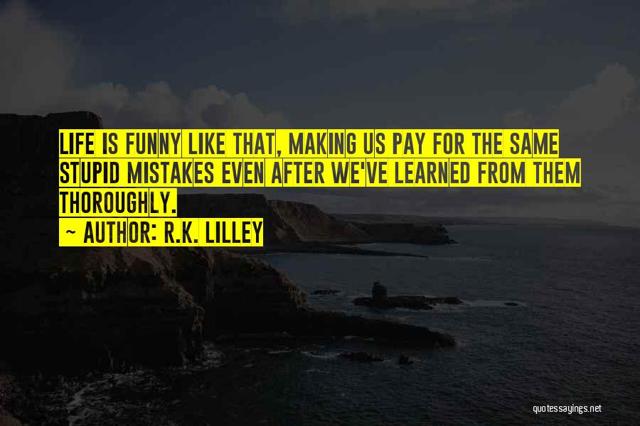 3 Mistakes Of My Life Funny Quotes By R.K. Lilley