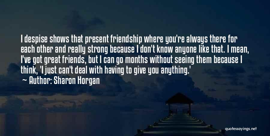 3 Months Friendship Quotes By Sharon Horgan