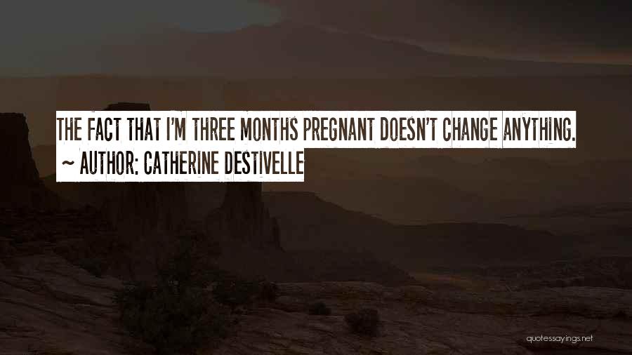 3 Months Pregnant Quotes By Catherine Destivelle