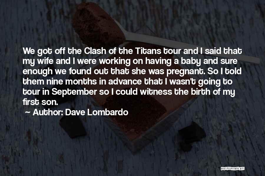 3 Months Pregnant Quotes By Dave Lombardo