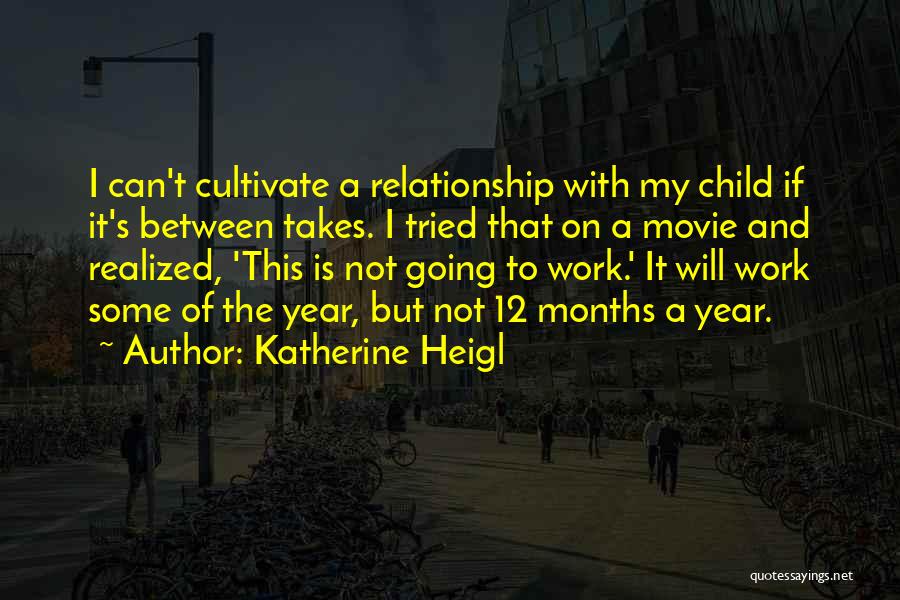 3 Months Relationship Quotes By Katherine Heigl