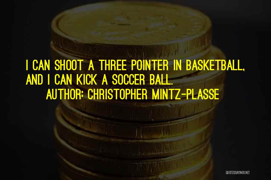 3 Pointer Basketball Quotes By Christopher Mintz-Plasse