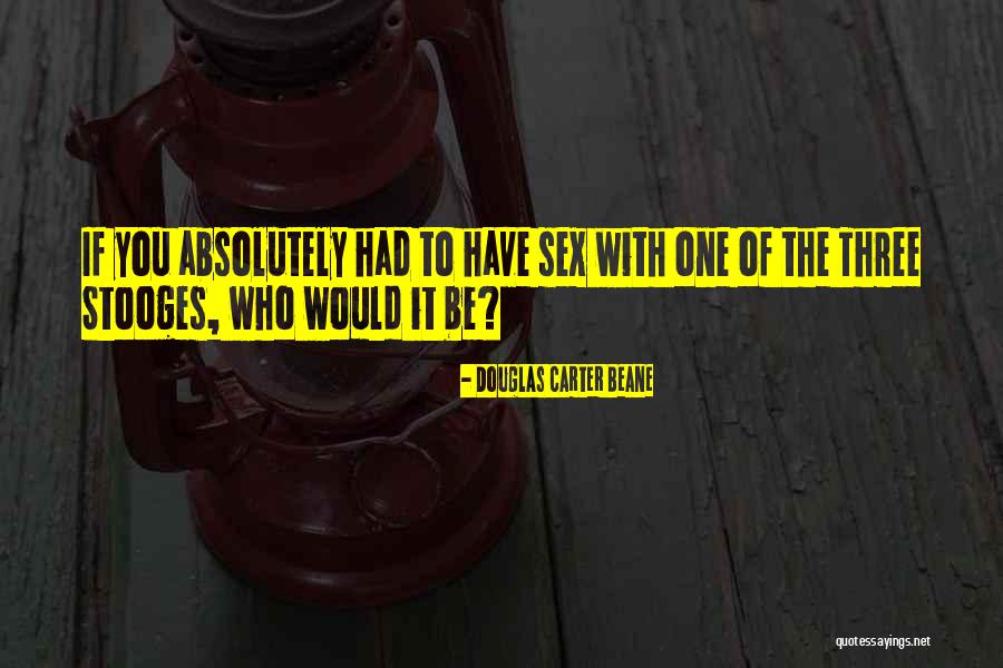 3 Stooges Quotes By Douglas Carter Beane 3 Stooges Quotes By Douglas Carter Beane