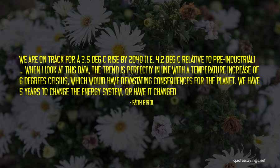 3 Years Quotes By Fatih Birol 3 Years Quotes By Fatih Birol